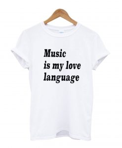 Music is my Love Language T-Shirt