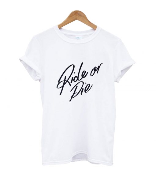 Ride Or Die T-Shirt