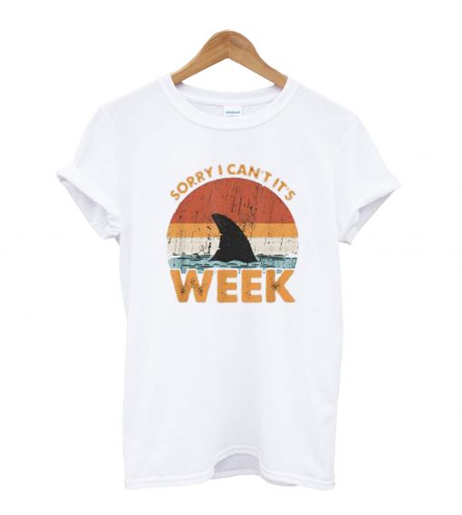 Sorry I Can't It's Week T-Shirt