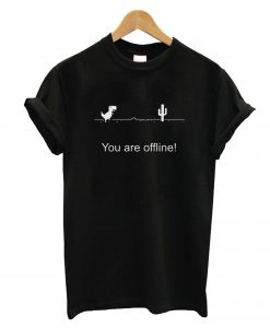 You Are Offline T-Shirt