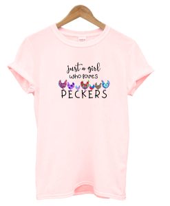 Just a Girl who loves peckers Funny Chicken Lover T-Shirt