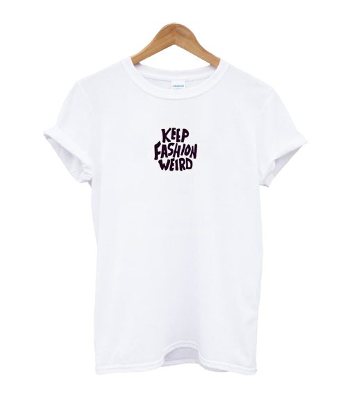 Keep Fashion Weird T-shirt