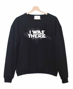 I Was There Sweatshirt