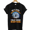 One A Dark Desert Highway Cold Wind In My Hair T-Shirt