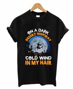 One A Dark Desert Highway Cold Wind In My Hair T-Shirt