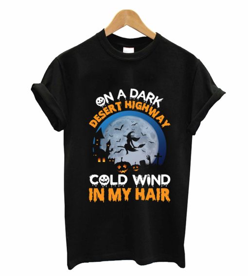 One A Dark Desert Highway Cold Wind In My Hair T-Shirt