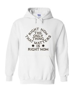Right Now Hoodie