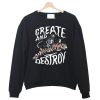 Create And Destron Sweatshirt