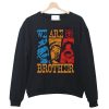 We Are Brother Sweatshirt