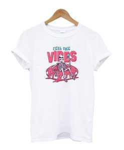 Feel The Vibes T-shirt