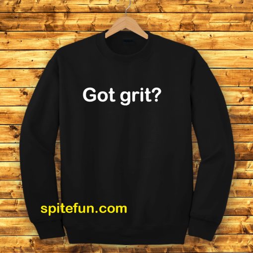 Got grit Sweatshirt