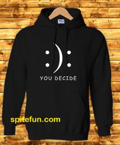 Happy Or Sad You Decide Hoodie