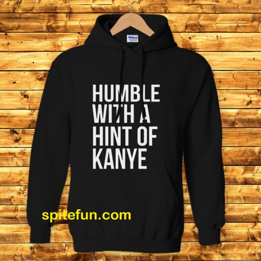 Humble with a Hint of Kanye Hoodie