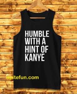 Humble with a Hint of Kanye Tanktop