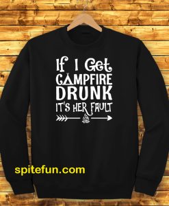 If I get campfire drunk it’s her fault camping outdoor Sweatshirt