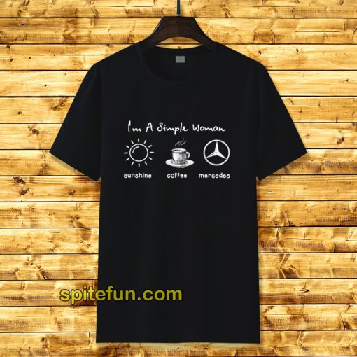 I'm simple woman like sunshine coffee and Mercedes T shirt