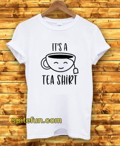 It's A Tea Shirt