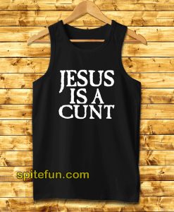 Jesus Is A Cunt Tank Top