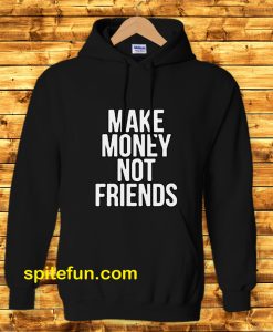 Make Money Not Friends Hoodie