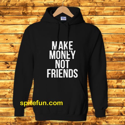 Make Money Not Friends Hoodie