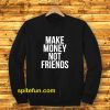 Make Money Not Friends Sweatshirt