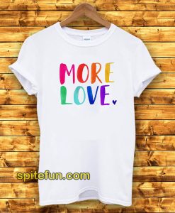 More Love T-Shirt