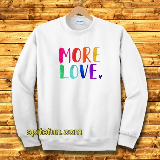 More Love Sweatshirt