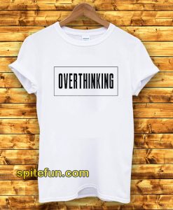 Overthinking T-shirt