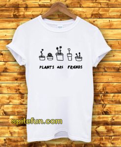 PLANTS ARE Friends T-Shirt