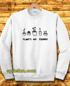 PLANTS ARE Friends Sweatshirt