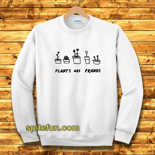 PLANTS ARE Friends Sweatshirt