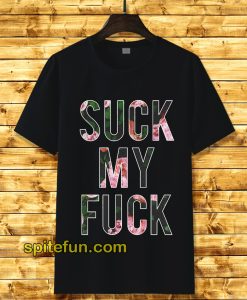 Suck My Fuck T-Shirt