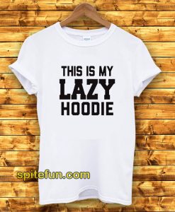 This Is My Lazy T-shirt