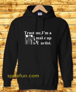 Trust Me I'm a Make Up Artist Hoodie