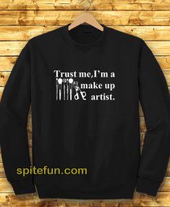 Trust Me I'm a Make Up Artist Sweatshirt