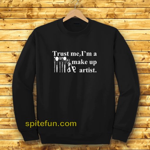 Trust Me I'm a Make Up Artist Sweatshirt