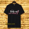 Wake Up Make-up T-shirt