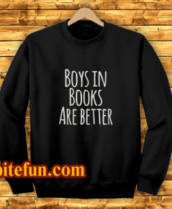 Boys In Books Are Better Sweatshirt