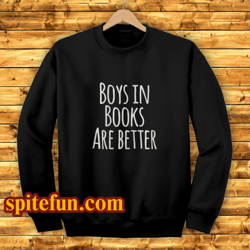 Boys In Books Are Better Sweatshirt