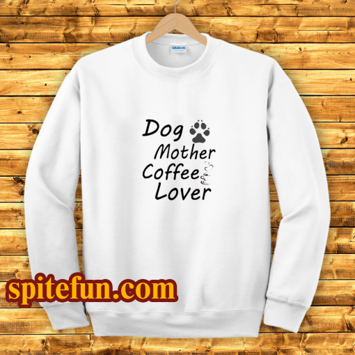 Dog Mother Coffee Lover Sweatshirt