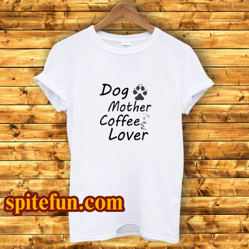 Dog Mother Coffee Lover T-Shirt