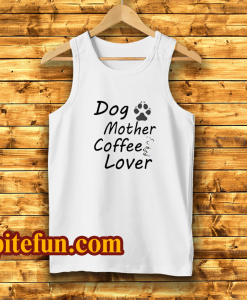 Dog Mother Coffee Lover Tank Top