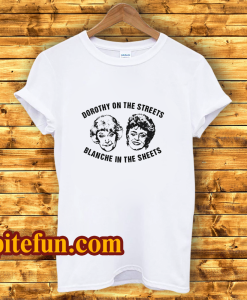 Dorothy On The Streets Blanche In The Sheets T-Shirt