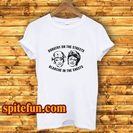 Dorothy On The Streets Blanche In The Sheets T-Shirt