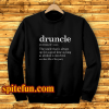 Druncle Drunk Uncle Sweatshirt