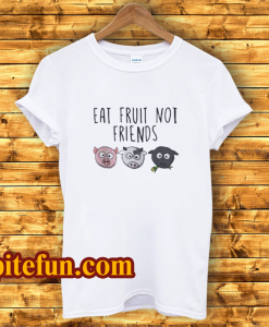 Eat Fruit Not Friends Vegan T-Shirt