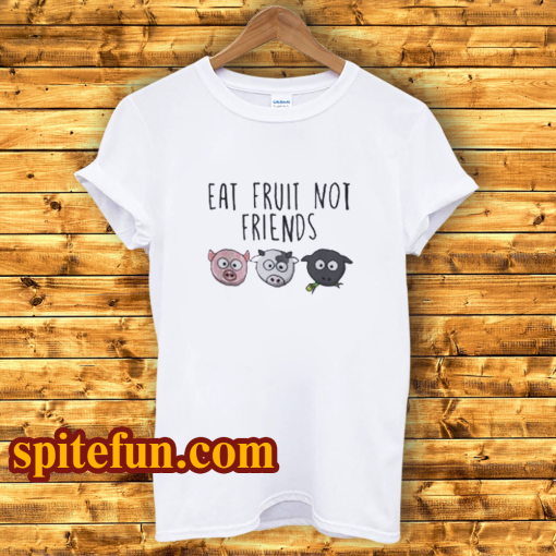 Eat Fruit Not Friends Vegan T-Shirt