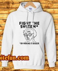 Fight The System By Making It Bigger Hoodie