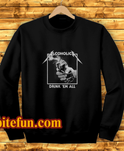 Drink Em' All Alcoholic Sweatshirt