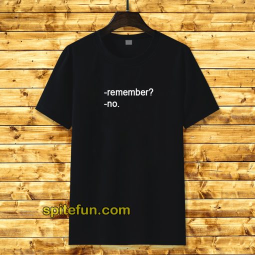 Remember No T Shirt